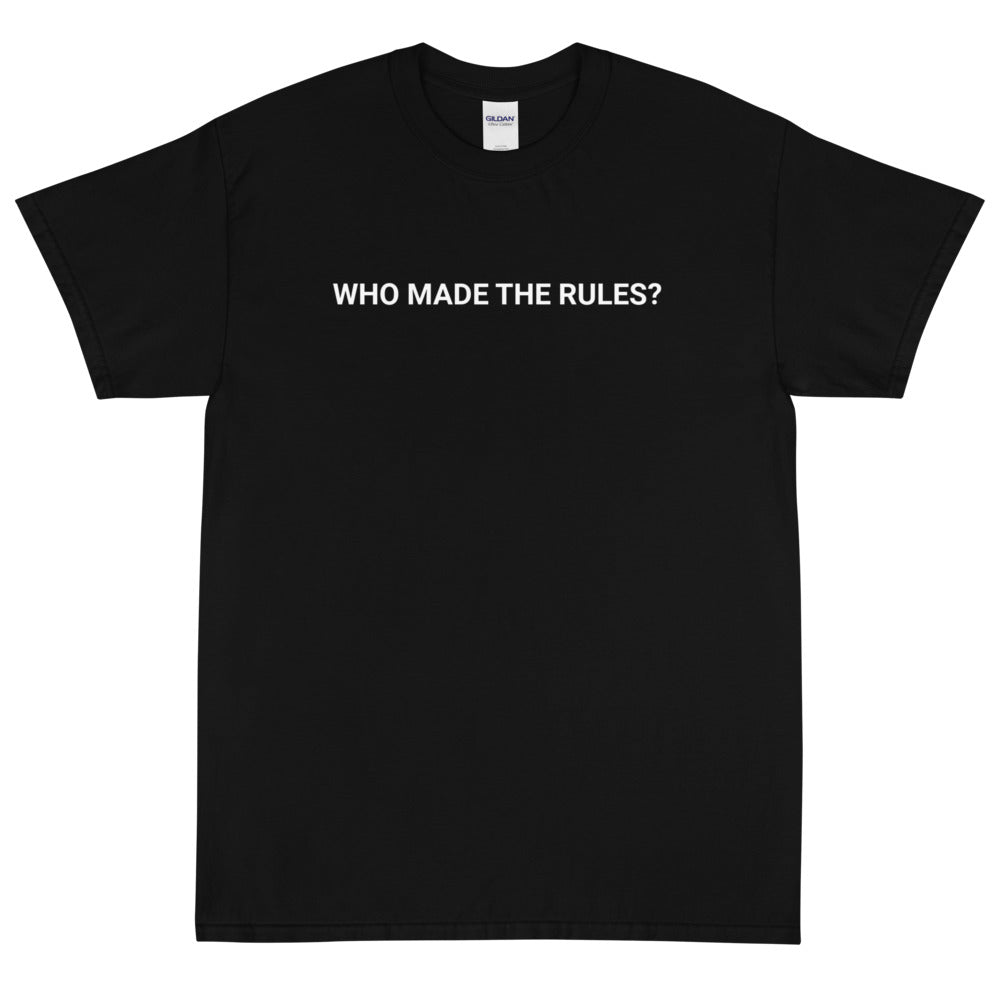Short Sleeve T-Shirt (Who made the rules)